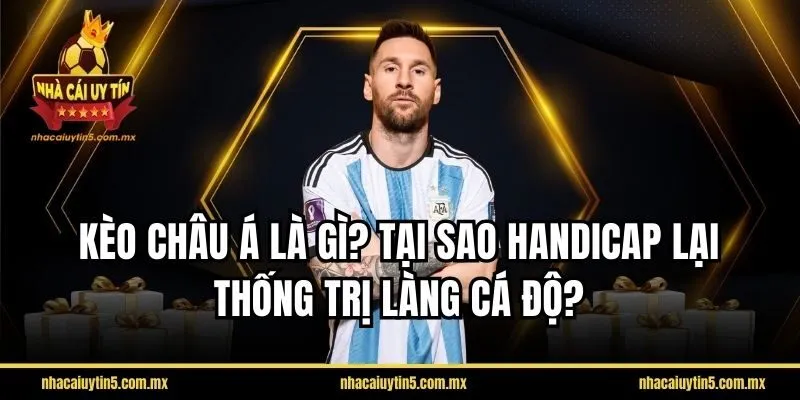 Kèo châu Á là gì? Tại sao Handicap lại thống trị làng cá độ?
