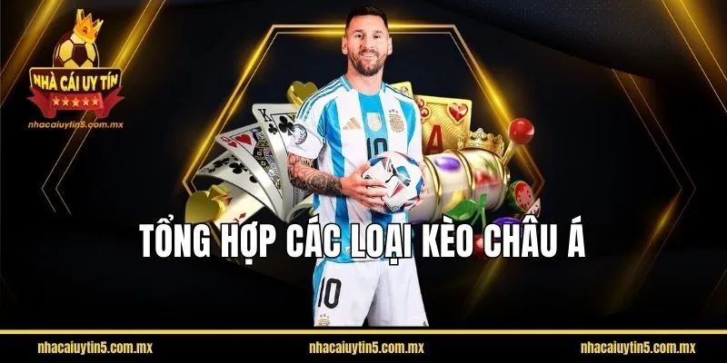 Tổng hợp các loại kèo châu Á phổ biến nhất hiện nay