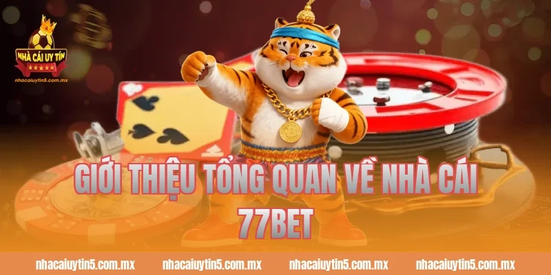 Giới thiệu tổng quan về nhà cái 77bet