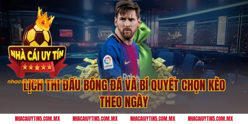 Lịch thi đấu bóng đá và bí quyết chọn kèo theo ngày